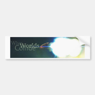 When Worlds Collide Bumper Sticker