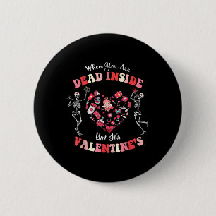 When You Are Dead Inside But It#39;s Valentine#39; 2 Inch Round Button