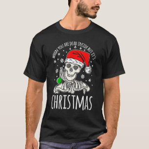 When You Are Dead Inside But It's Christmas  Skele T-Shirt