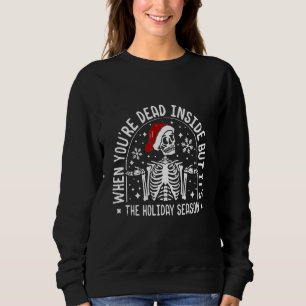 When You Are Dead Inside But Its The Christmas hat Sweatshirt