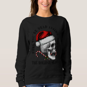 When You Are Dead Inside But Its The Holiday Seaso Sweatshirt