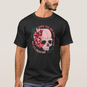 When You Are Dead Inside But It's Valentine's Day T-Shirt