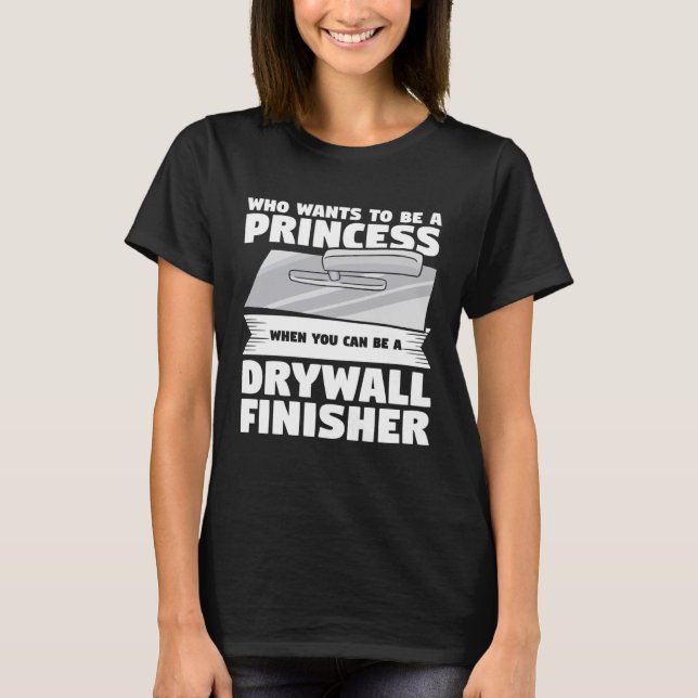 When You Can Be A Drywall Finisher Drywalling Dryw T-Shirt (Front)