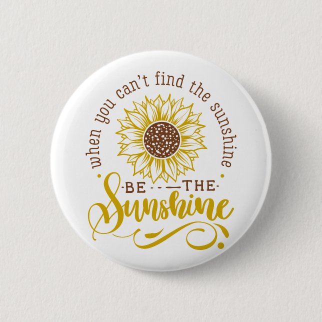 When you can't find the sunshine.. 2 inch round button (Front)