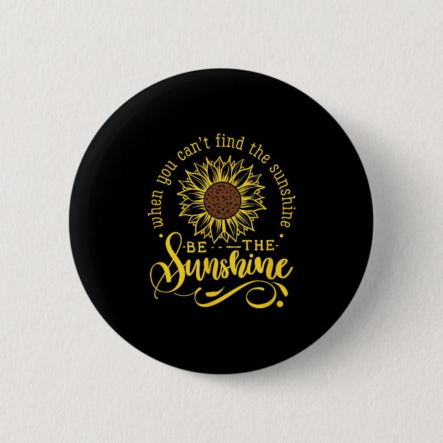 When You Can't Find The Sunshine Be The Sunshine M 2 Inch Round Button (Front)