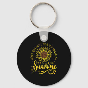 When You Can't Find The Sunshine Be The Sunshine M Keychain