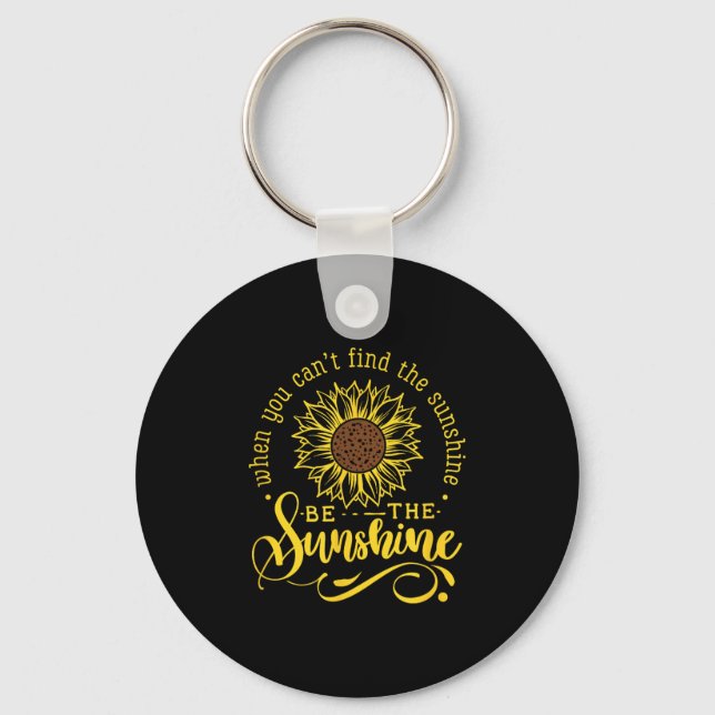 When You Can't Find The Sunshine Be The Sunshine M Keychain (Front)