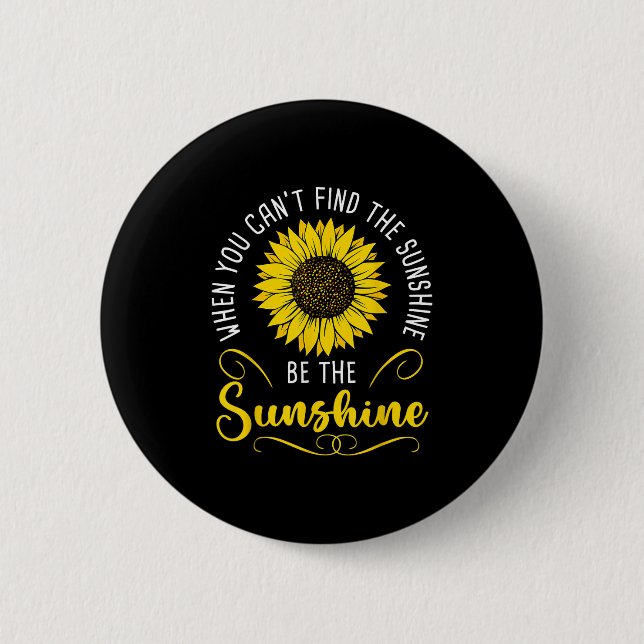 When You Cant Find The Sunshine Be The Sunshine Me 2 Inch Round Button (Front)