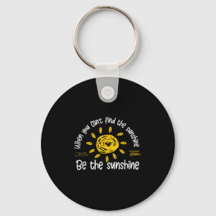 When You Can't Find The Sunshine Be The Sunshine Q Keychain