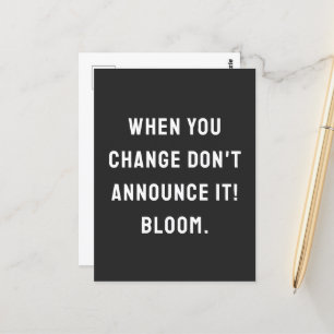 When you change don't announce it! bloom. postcard