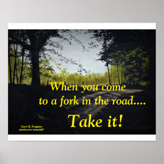 WHEN YOU COME TO  A FORK POSTER QUOTE