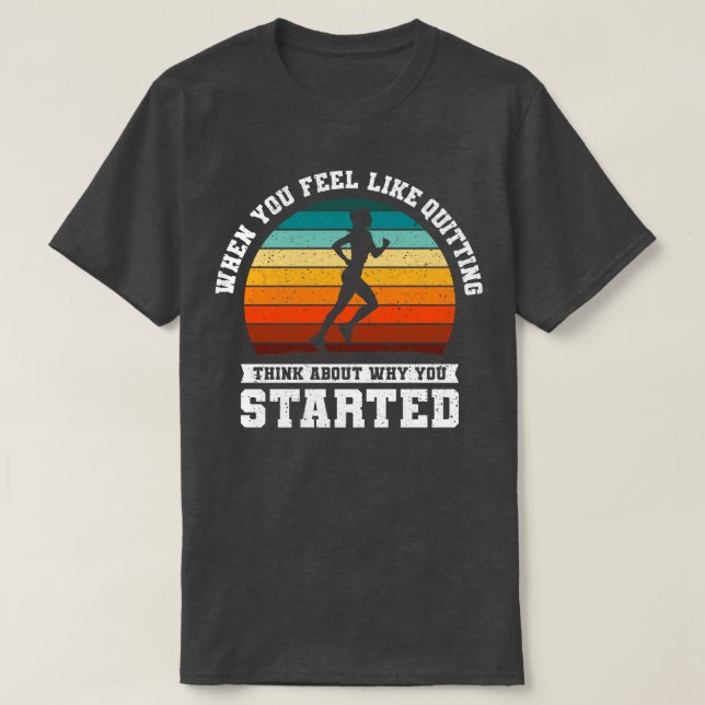 When You Feel Like Quitting Running Gift T-Shirt (Design Front)