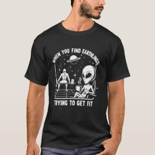 When you find Earthlings trying to get fit T-Shirt
