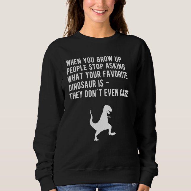 When You Grow Up Favourite Dinosaur Sweatshirt (Front)