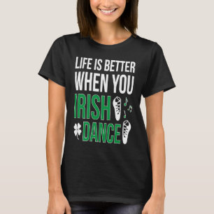 When You Irish Dance Irish Dancer T-Shirt