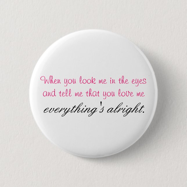 When you look me in the eyes. 2 inch round button (Front)