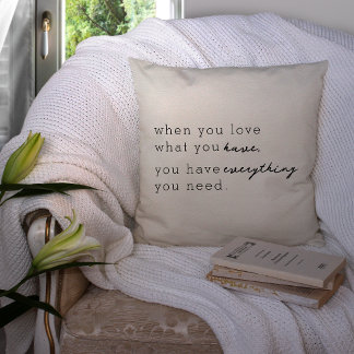 When You Love What You Have, You Have Everything Throw Pillow