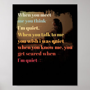 When You Meet Me You Think I'm Quiet When You Know Poster