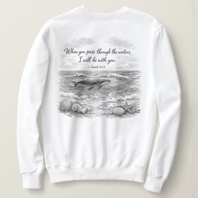 When you pass through waters sweatshirt (Design Back)