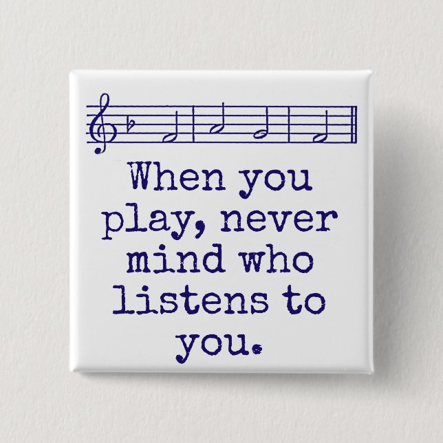 When You Play Never Mind Who - Music Quote  2 Inch Square Button (Front)