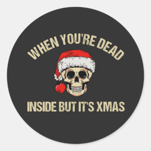 When you’re dead inside but it’s christmas classic round sticker