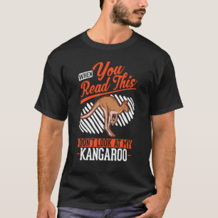 When you Read this Don't look at my Kangaroo T-Shirt
