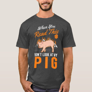 When You Read This Don't Look At My Pig Premium562 T-Shirt