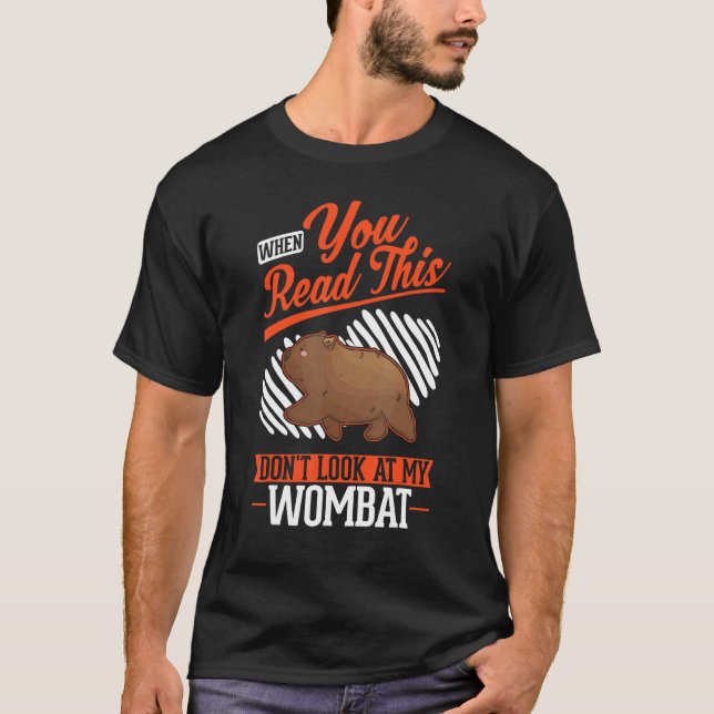 When you Read this Don't look at my Wombat T-Shirt (Front)