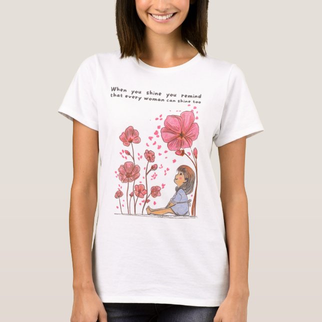 “When you shine, you remind that every woman can s T-Shirt (Front)