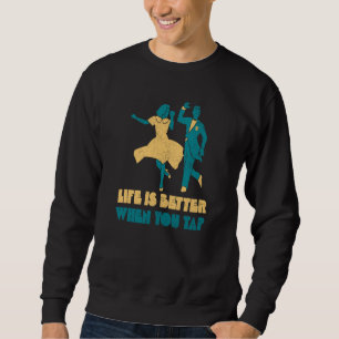 when you tap Tap Dance Teacher Dancer Retro Sweatshirt