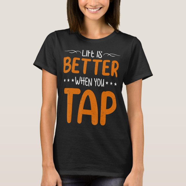 When You Tap  Tap Dancer Dancing T-Shirt (Front)