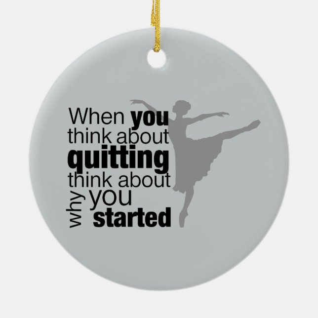 When You Think About Quitting Dance Ceramic Ornament (Back)