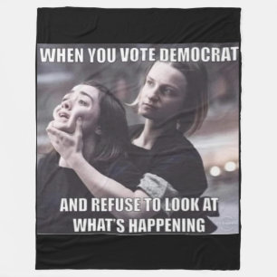 WHEN YOU VOTE FOR A DEMOCRAT FLEECE BLANKET