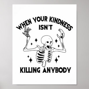 When Your Kindness Isn't Killing Anybody Funny Ske Poster