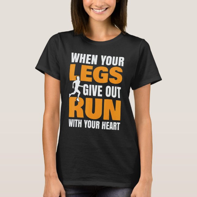 When Your Legs Give Out Run With Your Heart Half M T-Shirt (Front)