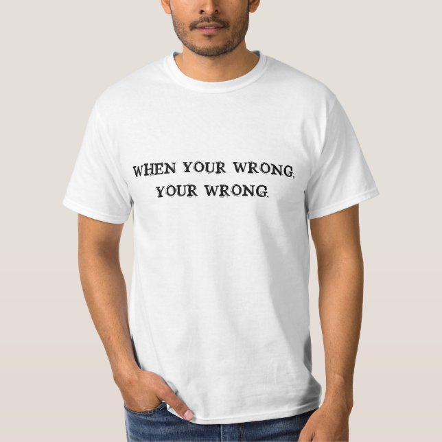 When Your Wrong T-shirt (Front)
