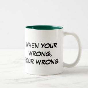 When Your Wrong, Your Wrong. Two-Tone Coffee Mug