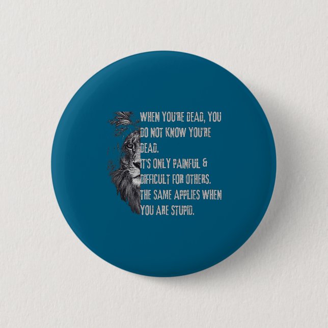 When You're Dead Funny Quote About Studs Sarcastic 2 Inch Round Button (Front)