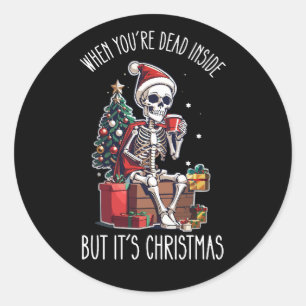 When You're Dead Inside But It's Christmas Skeleto Classic Round Sticker
