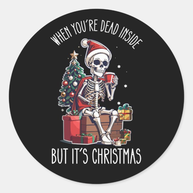 When You're Dead Inside But It's Christmas Skeleto Classic Round Sticker (Front)