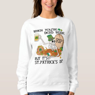 When You're Dead Inside But It's St. Patrick's Day Sweatshirt