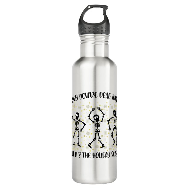 When You're Dead Inside But Its The Holiday Season 710 Ml Water Bottle (Front)
