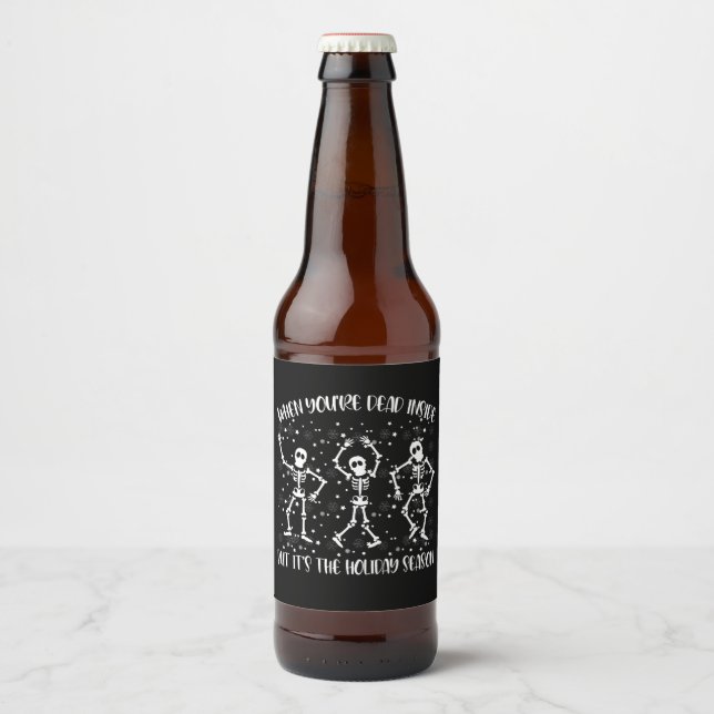 When You're Dead Inside But Its The Holiday Season Beer Bottle Label (Front)