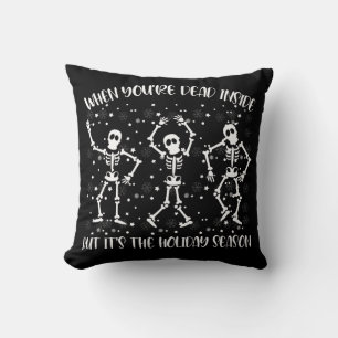 When You're Dead Inside But Its The Holiday Season Throw Pillow