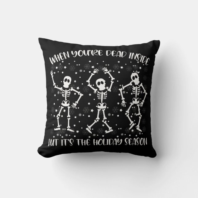 When You're Dead Inside But Its The Holiday Season Throw Pillow (Front)