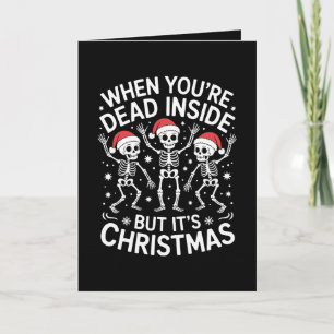 When Youre Dead Inside Its Christmas Skeleton Xmas Card