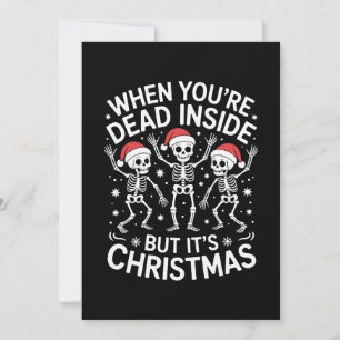When Youre Dead Inside Its Christmas Skeleton Xmas Invitation