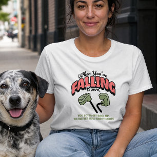When You're Falling Down Motivational Quote T-Shirt