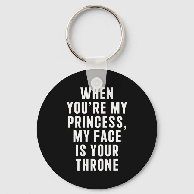 When You're My Princess My Face Is Your Throne Fun Keychain (Front)