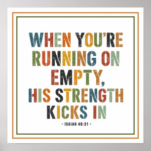 When You're Running on Empty His Strength Kicks In Poster
